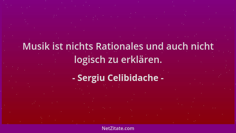 Sergiu Celibidache - Musik ist nichts Rationales und auch nicht logisch zu erklären....
