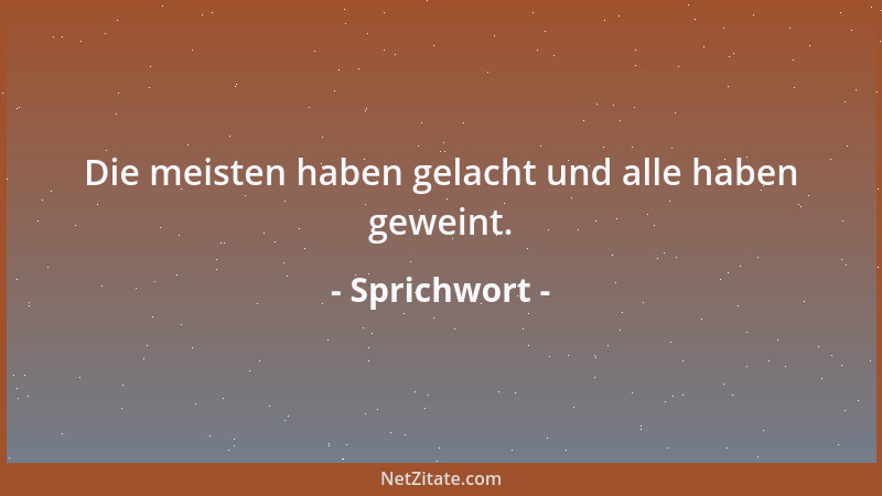 Sprichwort - Siebzig Jahre lernt der Mensch und stirbt unwissend....