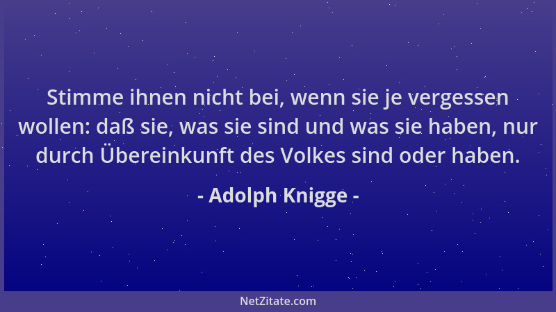 Adolph Knigge - Stimme ihnen nicht bei, wenn sie je vergessen wollen: daß sie, was sie sind und was sie haben, nur durch Üb...