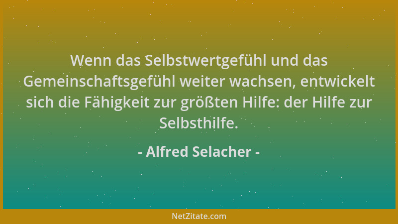 Alfred Selacher - Wenn das Selbstwertgefühl und das Gemeinschaftsgefühl weiter wachsen, entwickelt sich die Fähigkeit zur g...