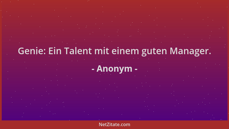 Anonym - Genie: Ein Talent mit einem guten Manager....