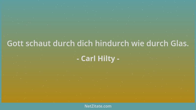 Carl Hilty - Gott schaut durch dich hindurch wie durch Glas....