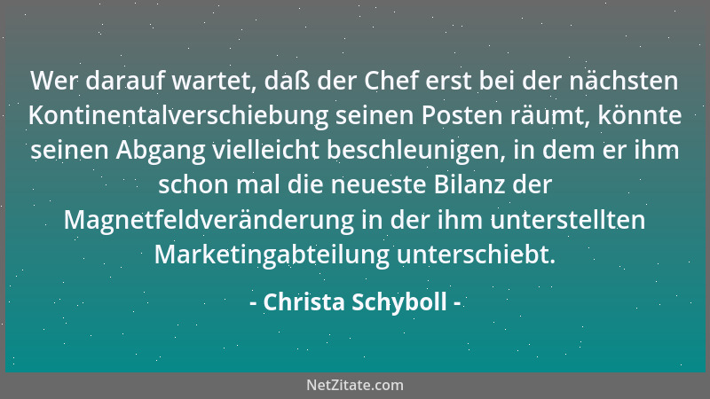 Christa Schyboll - Wer darauf wartet, daß der Chef erst bei der nächsten Kontinentalverschiebung seinen Posten räumt, könnt...