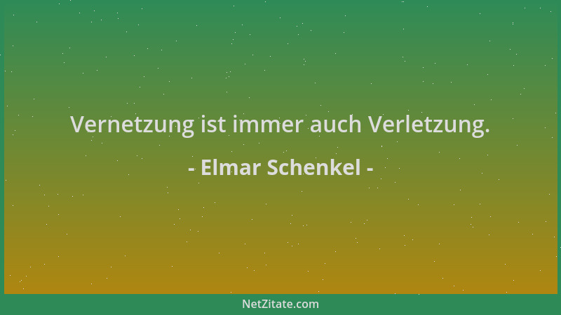 Elmar Schenkel - Vernetzung ist immer auch Verletzung....