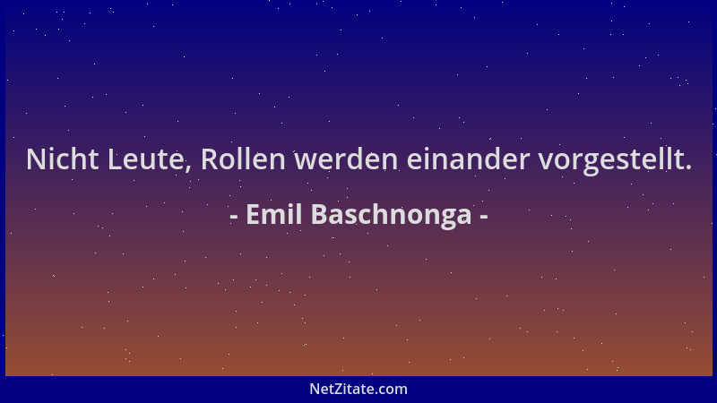 Emil Baschnonga - Nicht Leute, Rollen werden einander vorgestellt....