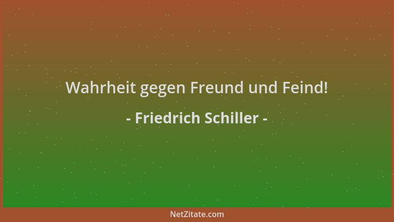 Friedrich Schiller - Wahrheit gegen Freund und Feind!...