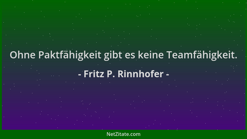 Fritz P. Rinnhofer - Ohne Paktfähigkeit gibt es keine Teamfähigkeit....