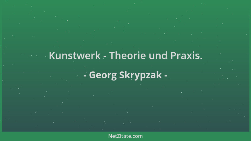 Georg Skrypzak - Kunstwerk - Theorie und Praxis....