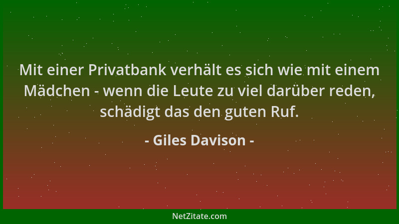Giles Davison - Mit einer Privatbank verhält es sich wie mit einem Mädchen - wenn die Leute zu viel darüber reden, schädigt...