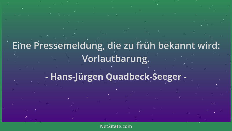 Hans-Jürgen Quadbeck-Seeger - Eine Pressemeldung, die zu früh bekannt wird: Vorlautbarung....