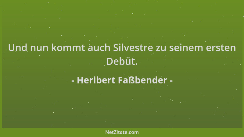 Heribert Faßbender - Und nun kommt auch Silvestre zu seinem ersten Debüt....