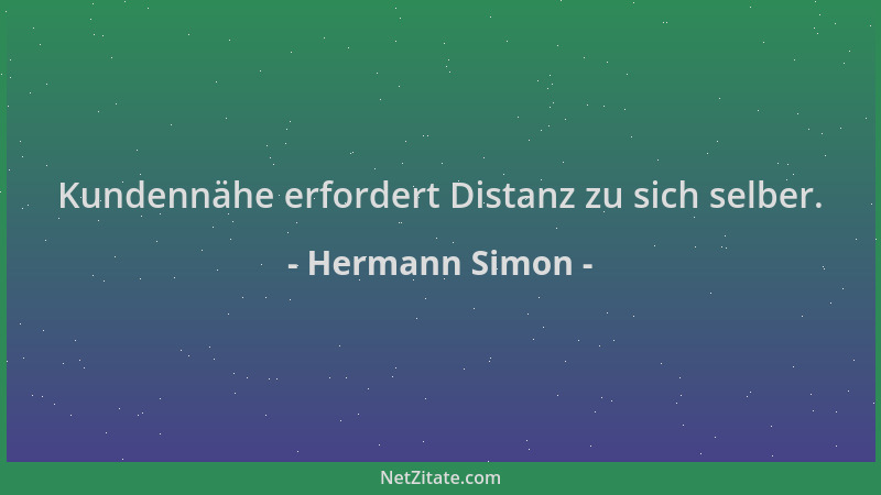 Hermann Simon - Kundennähe erfordert Distanz zu sich selber....