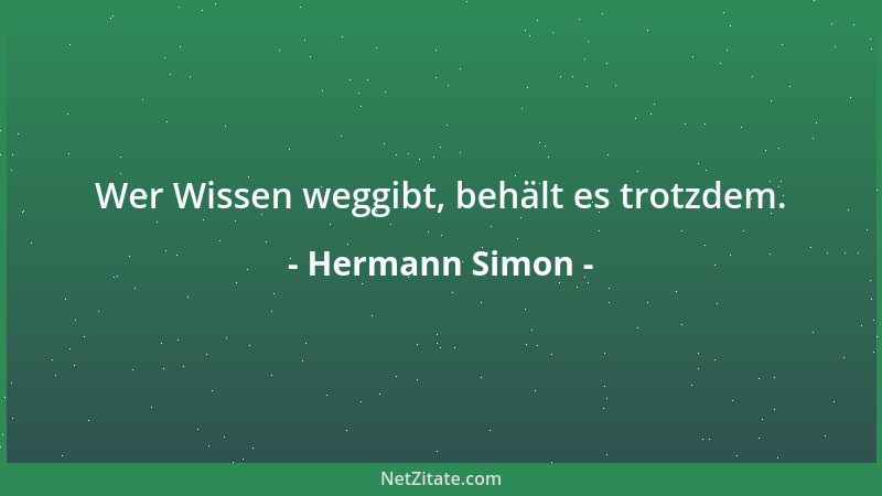 Hermann Simon - Wer Wissen weggibt, behält es trotzdem....