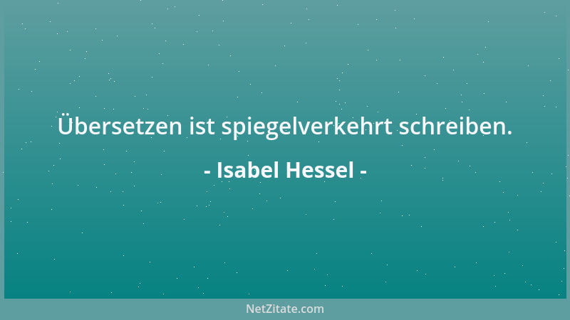 Isabel Hessel - Übersetzen ist spiegelverkehrt schreiben....