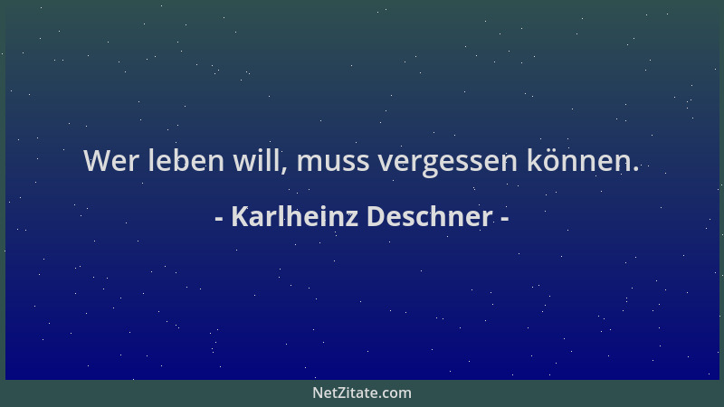 Karlheinz Deschner - Wer leben will, muss vergessen können....