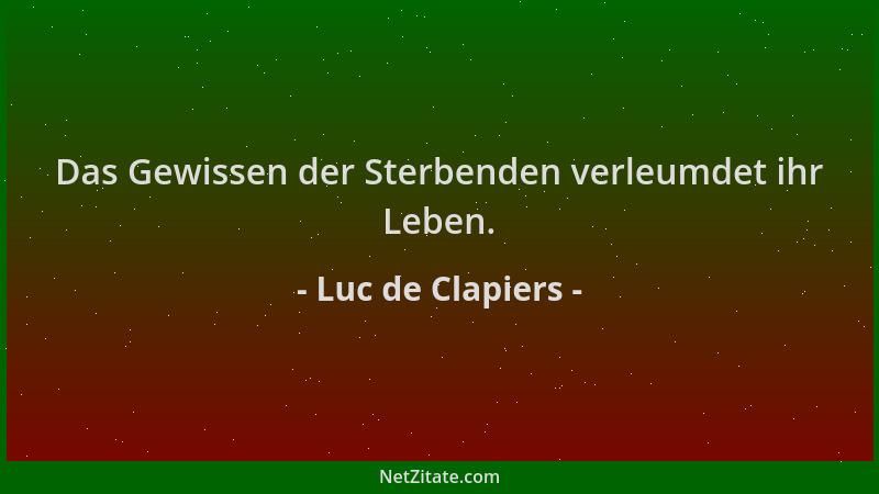 Luc de Clapiers - Das Gewissen der Sterbenden verleumdet ihr Leben....