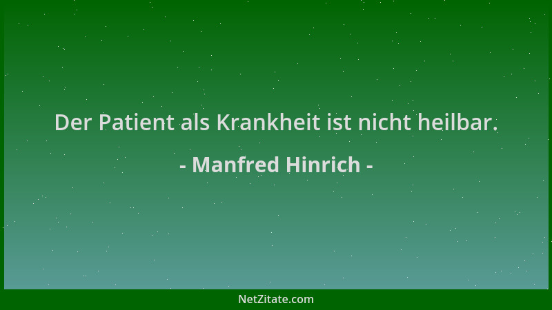 Manfred Hinrich - Der Patient als Krankheit ist nicht heilbar....