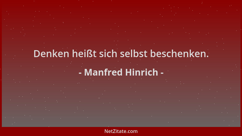Manfred Hinrich - Denken heißt sich selbst beschenken....