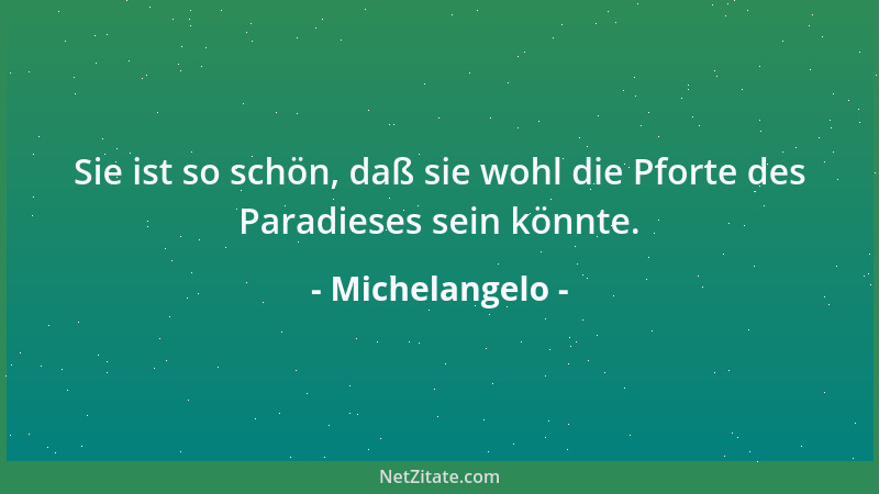 Michelangelo - Wer sich gewöhnt nachzufolgen und nie voranzugehen, und wer nicht aus sich etwas gutes machen kann, wird aus...