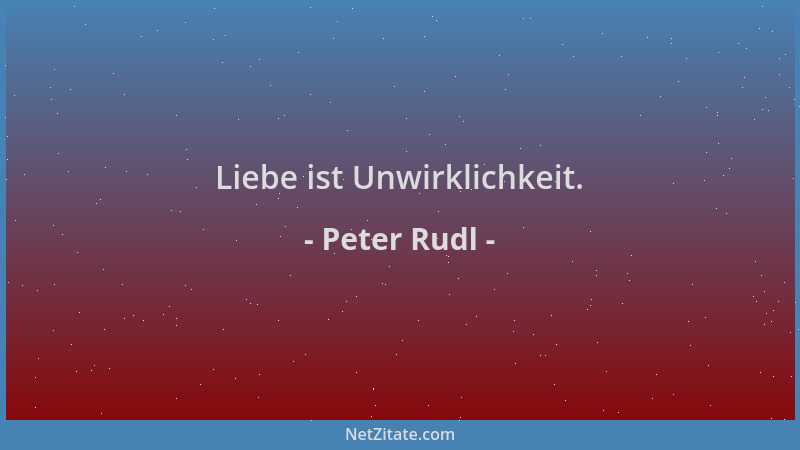 Peter Rudl - Liebe ist Unwirklichkeit....