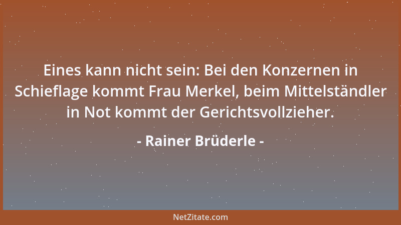 Rainer Brüderle - Eines kann nicht sein: Bei den Konzernen in Schieflage kommt Frau Merkel, beim Mittelständler in Not komm...