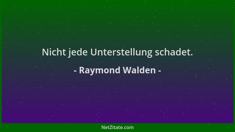 Raymond Walden - Nicht jede Unterstellung schadet....