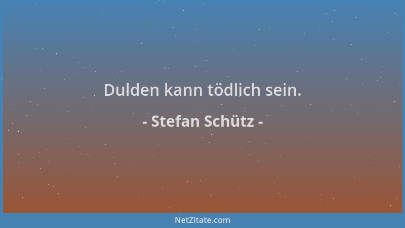 Stefan Schütz - Dulden kann tödlich sein....