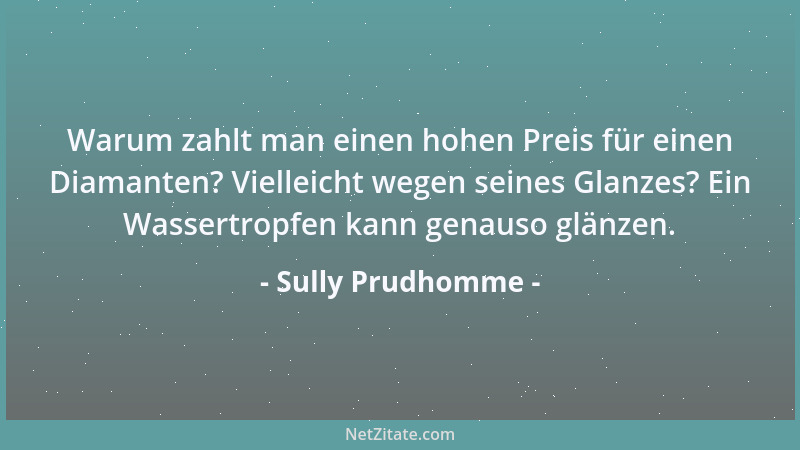 Sully Prudhomme - Warum zahlt man einen hohen Preis für einen Diamanten? Vielleicht wegen seines Glanzes? Ein Wassertropfen...
