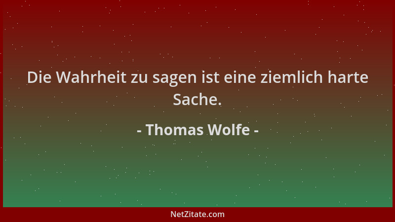 Thomas Wolfe - Die Wahrheit zu sagen ist eine ziemlich harte Sache....