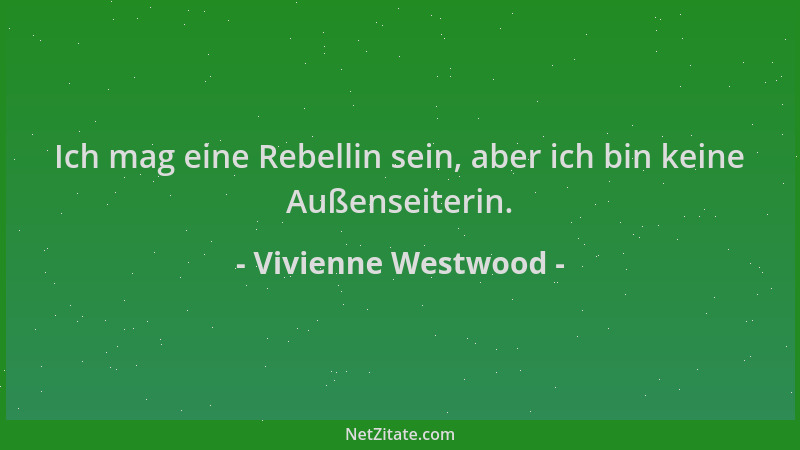 Vivienne Westwood - Ich mag eine Rebellin sein, aber ich bin keine Außenseiterin....