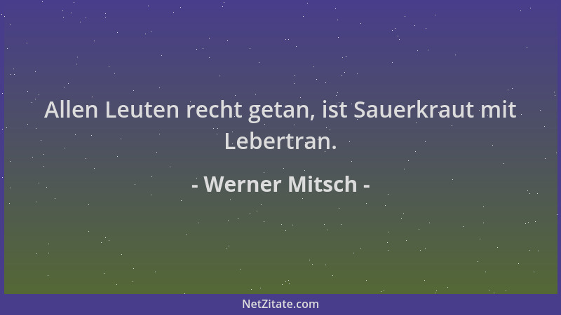 Werner Mitsch - Allen Leuten recht getan, ist Sauerkraut mit Lebertran....