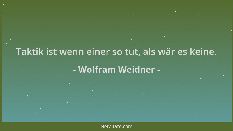 Wolfram Weidner - Taktik ist wenn einer so tut, als wär es keine....