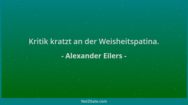 Alexander Eilers - Kritik kratzt an der Weisheitspatina....
