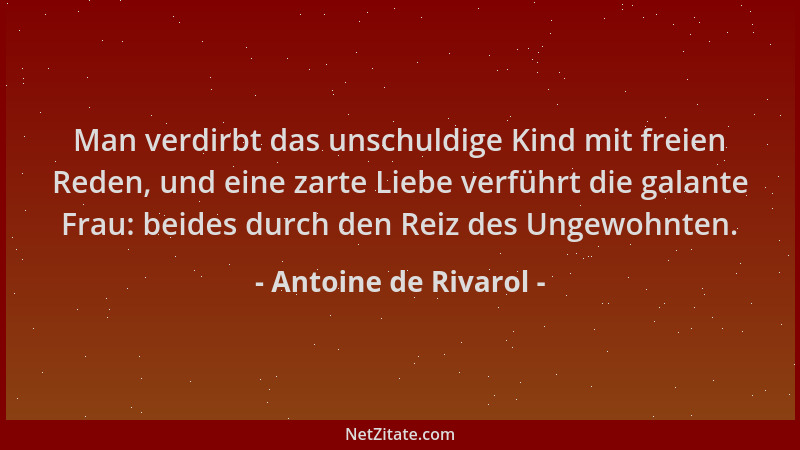 Antoine de Rivarol - Man verdirbt das unschuldige Kind mit freien Reden, und eine zarte Liebe verführt die galante Frau: be...