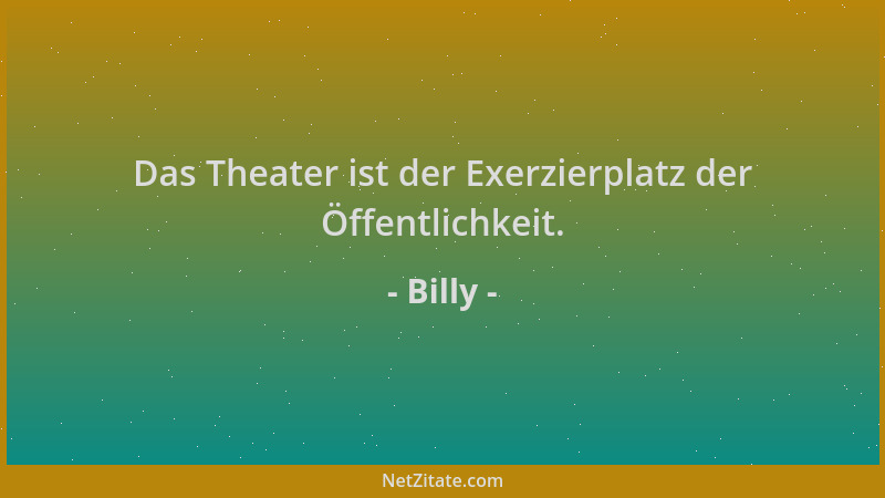 Billy - Das Theater ist der Exerzierplatz der Öffentlichkeit....