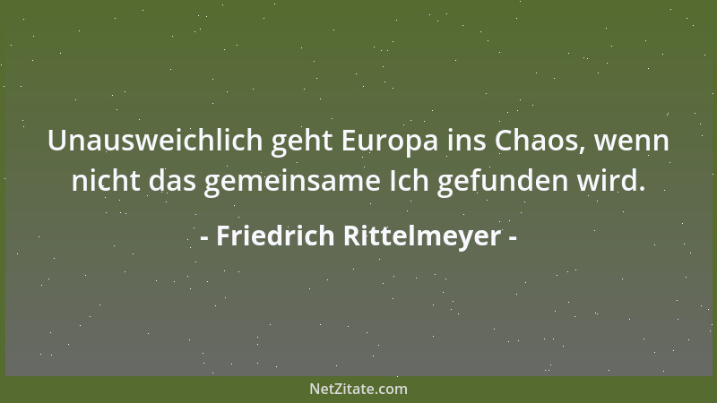 Friedrich Rittelmeyer - Unter Umständen nimmt man einem Menschen seinen besten Freund, wenn man ihm seine körperliche Schwä...