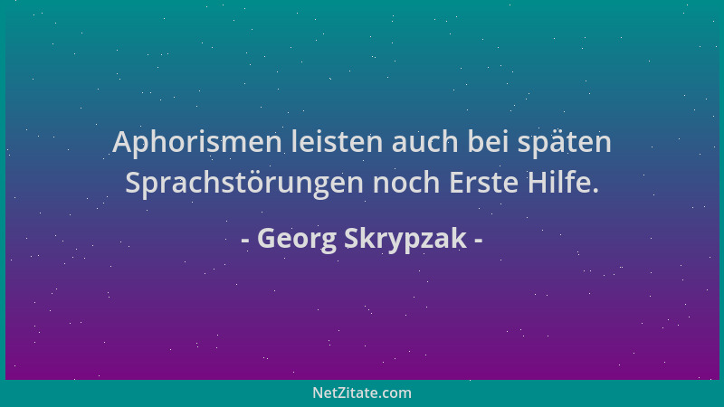 Georg Skrypzak - Aphorismen leisten auch bei späten Sprachstörungen noch Erste Hilfe....