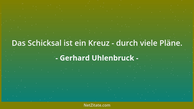 Gerhard Uhlenbruck - Das Schicksal ist ein Kreuz - durch viele Pläne....