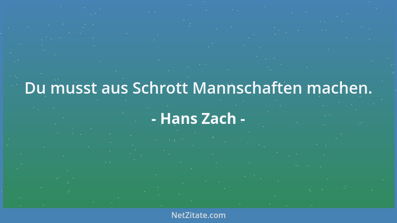 Hans Zach - Du musst aus Schrott Mannschaften machen....