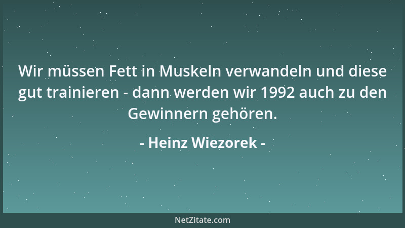 Heinz Wiezorek - Wir müssen Fett in Muskeln verwandeln und diese gut trainieren - dann werden wir 1992 auch zu den Gewinner...