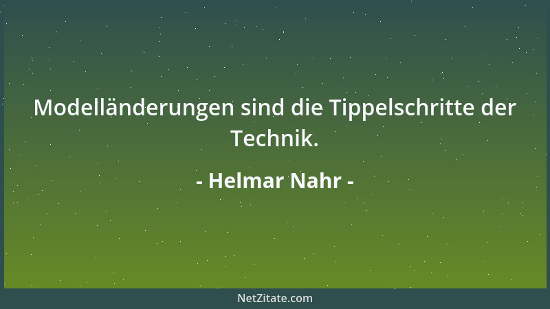Helmar Nahr - Modelländerungen sind die Tippelschritte der Technik....