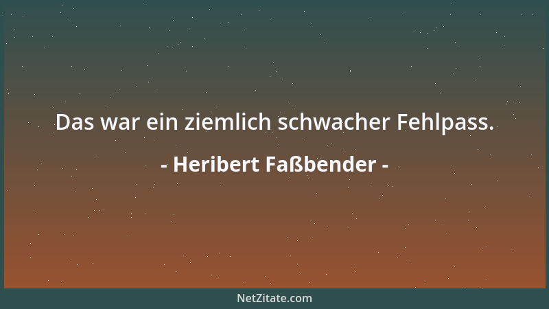 Heribert Faßbender - Das war ein ziemlich schwacher Fehlpass....