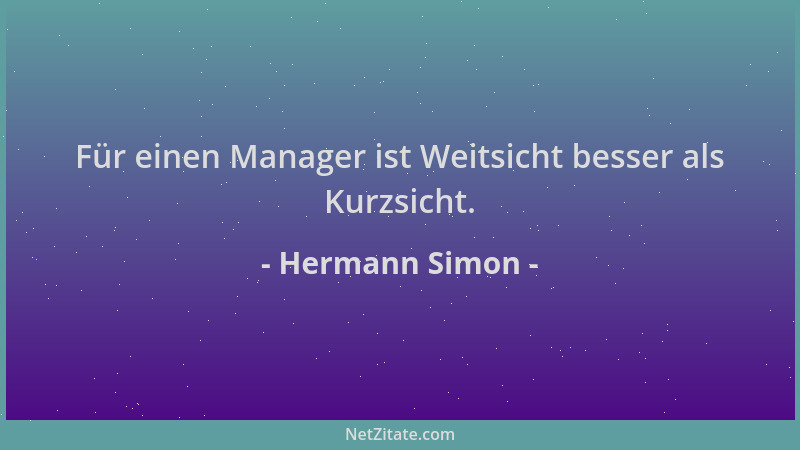 Hermann Simon - Für einen Manager ist Weitsicht besser als Kurzsicht....