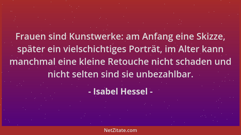 Isabel Hessel - Frauen sind Kunstwerke: am Anfang eine Skizze, später ein vielschichtiges Porträt, im Alter kann manchmal e...