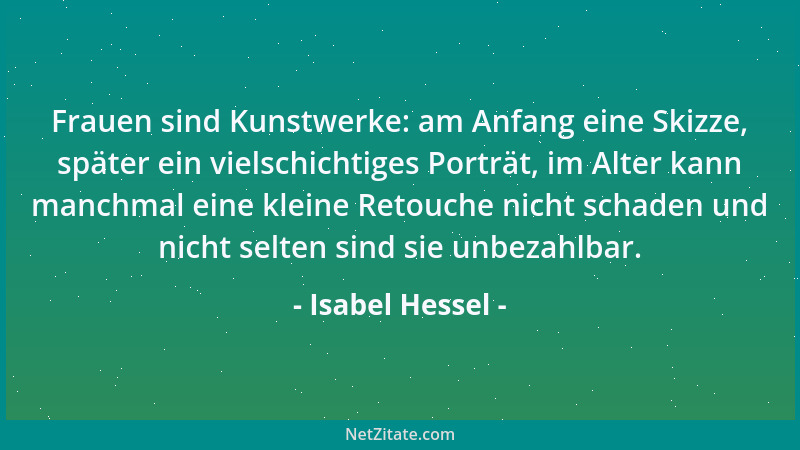 Isabel Hessel - Frauen sind Kunstwerke: am Anfang eine Skizze, später ein vielschichtiges Porträt, im Alter kann manchmal e...