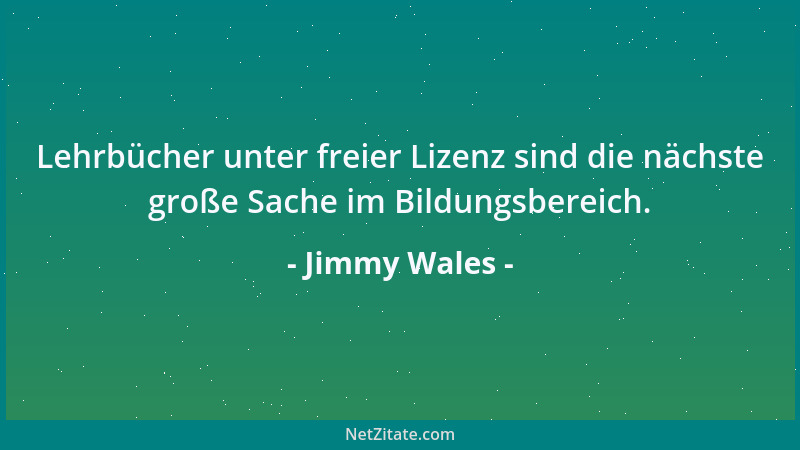 Jimmy Wales - Lehrbücher unter freier Lizenz sind die nächste große Sache im Bildungsbereich....