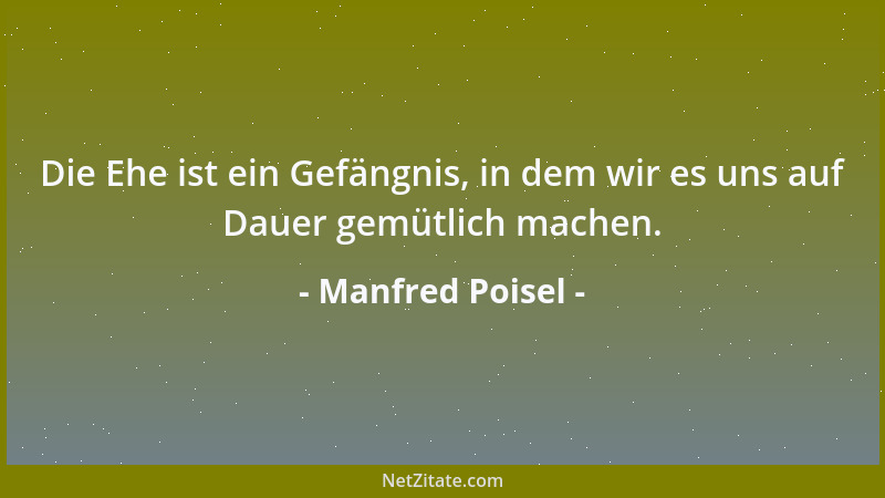 Manfred Poisel - Im Alter darf man ungeniert kindisch sein; man muß nicht mehr erwachsen werden....