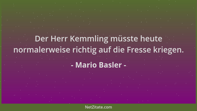 Mario Basler - Der Herr Kemmling müsste heute normalerweise richtig auf die Fresse kriegen....
