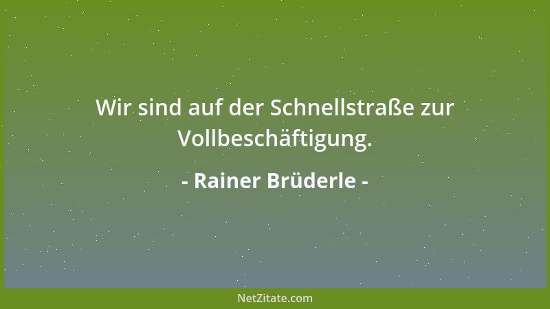 Rainer Brüderle - Wir sind auf der Schnellstraße zur Vollbeschäftigung....