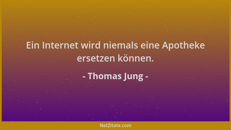 Thomas Jung - Ein Internet wird niemals eine Apotheke ersetzen können....